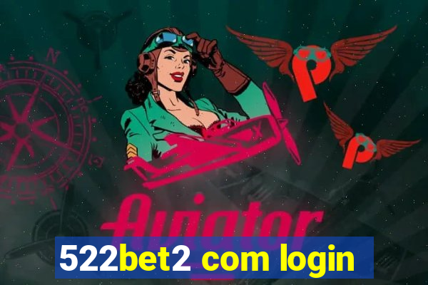 522bet2 com login